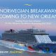 Norwegian Breakaway and Getaway to sail from New Orleans fall 2018!